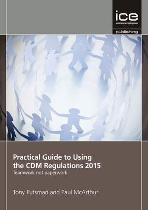 Practical Guide to Using the CDM Regulations 2015: Teamwork not Paperwork
