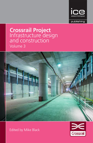Crossrail Project: Infrastructure Design and Construction - Volume 3