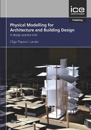 Physical Modelling for Architecture and Building Design: A design practice tool