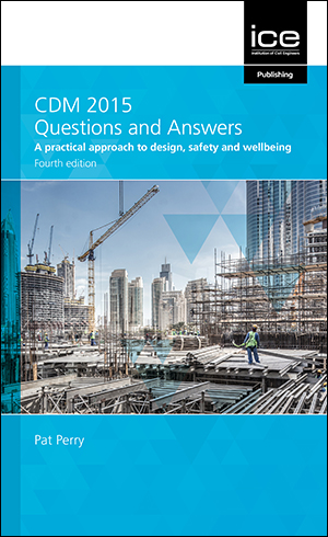 CDM 2015 Questions and Answers: A practical approach to design, safety and wellbeing, Fourth edition