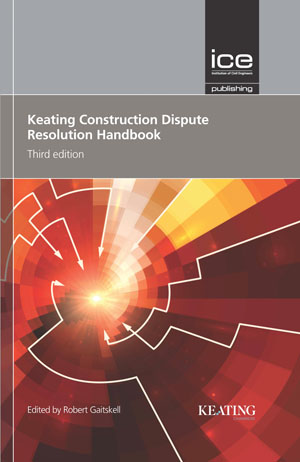 Keating Construction Dispute Resolution Handbook, Third Edition